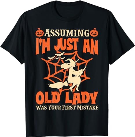 Assuming I Just An Old Lady Was Your First Mistake Halloween T-Shirt ...