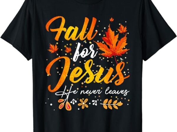 Autumn fall jesus he never leaves t-shirt