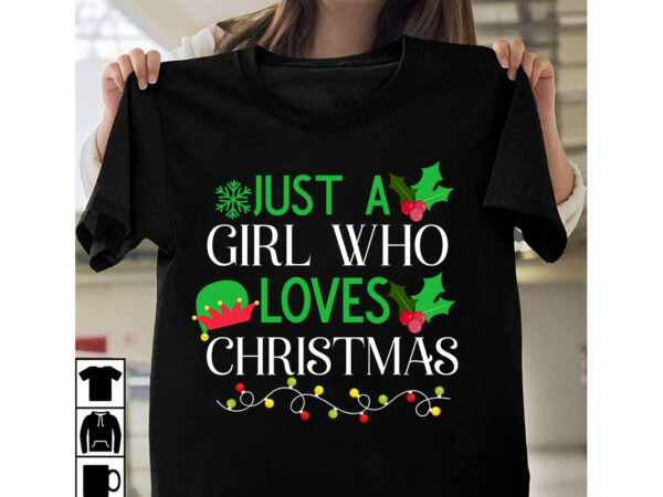 Just a girl who loves christmas t-shirt design, just a girl who loves christmas vector t-shirt design, christmas svg design, christmas tree bundle, christmas svg bundle quotes ,christmas clipart bundle,