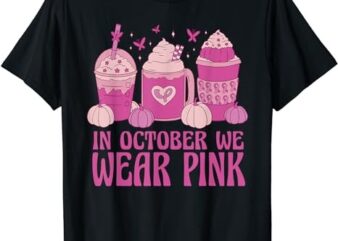 Breast Cancer In October We Wear Pink T-Shirt PNG File