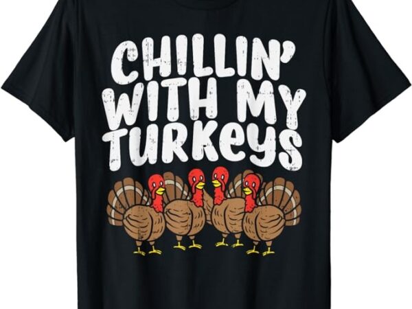 Chillin with my turkeys thanksgiving family boys kids gift t-shirt