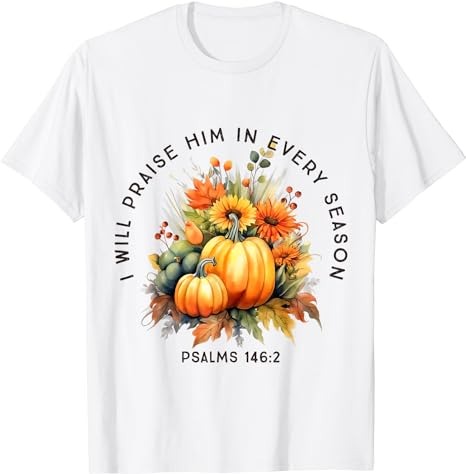 Christian Bible Verse I Praise Him In Every Fall Season T-Shirt PNG File