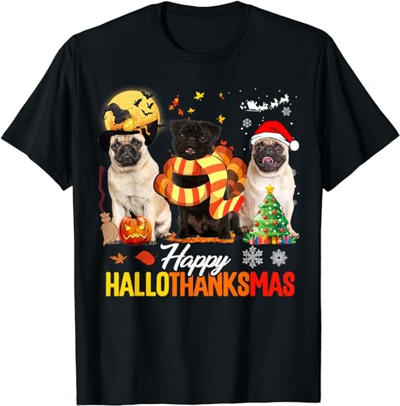 Cute Pug Happy Hallothanksmas Halloween Thanksgiving Xmas T-Shirt