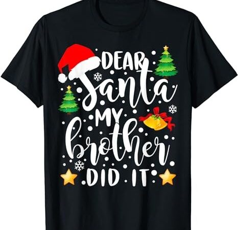 Dear santa my brother did it funny christmas pajama t-shirt png file