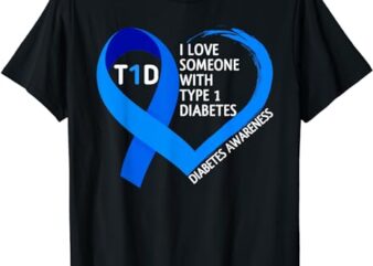 Diabetes Awareness Month I Love Someone With Type 1 Diabetes T-Shirt