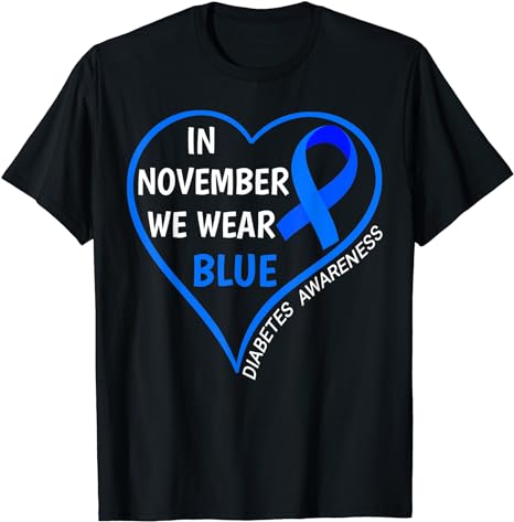 Diabetes Awareness Month T1D T2D In November We Wear Blue T-Shirt