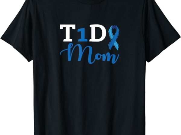 Diabetes awareness type 1 – diabetic t1d mom t-shirt