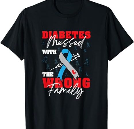 Diabetes messed with the wrong family t-shirt