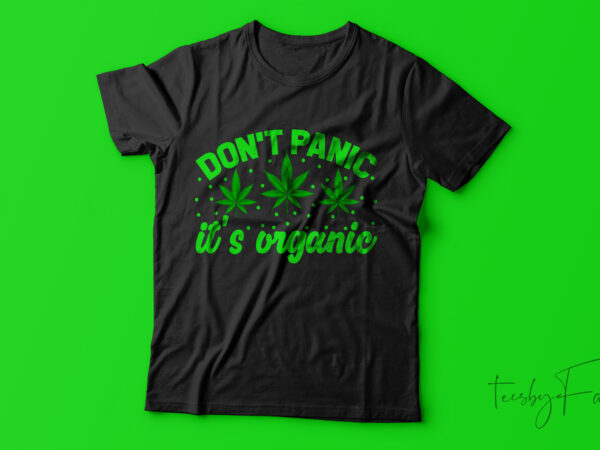 Dont panic its organic | t-shirt design for sale