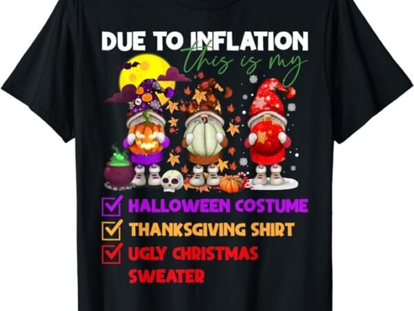 Due to inflation this is my halloween costume thanksgiving t-shirt