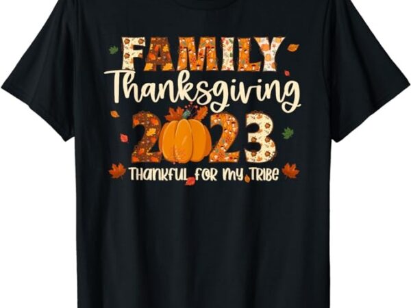 Family thanksgiving 2023 thankful for my tribe group autumn t-shirt