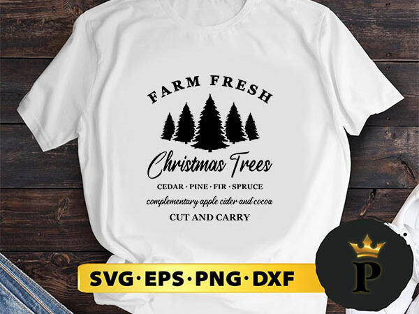 Farm fresh christmas trees cedar pine svg, merry christmas svg, xmas svg png dxf eps t shirt graphic design