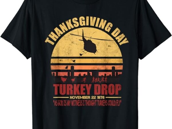 Flying turkeys thanksgiving turkey drop as god is my witness t-shirt