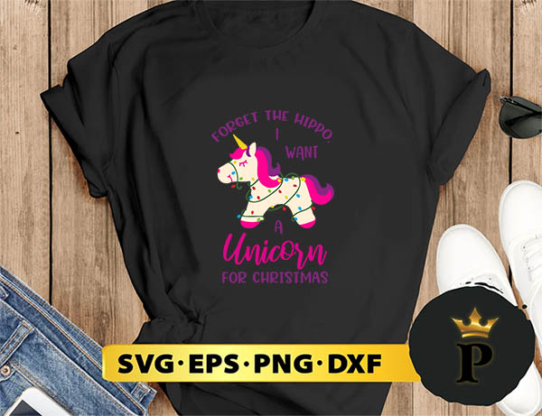 Forget The Hippo I Want A Unicorn For Christmas SVG, Merry Christmas SVG, Xmas SVG PNG DXF EPS