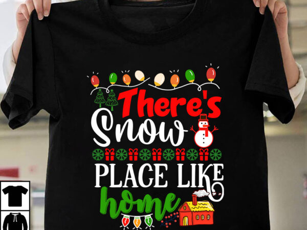 Ther’s snow place like home t-shirt design,christmas svg bundle, christmas svg, winter svg, santa svg, holiday, merry christmas, elf svg, funny christmas shirt, cut file for cricut christmas svg bundle,