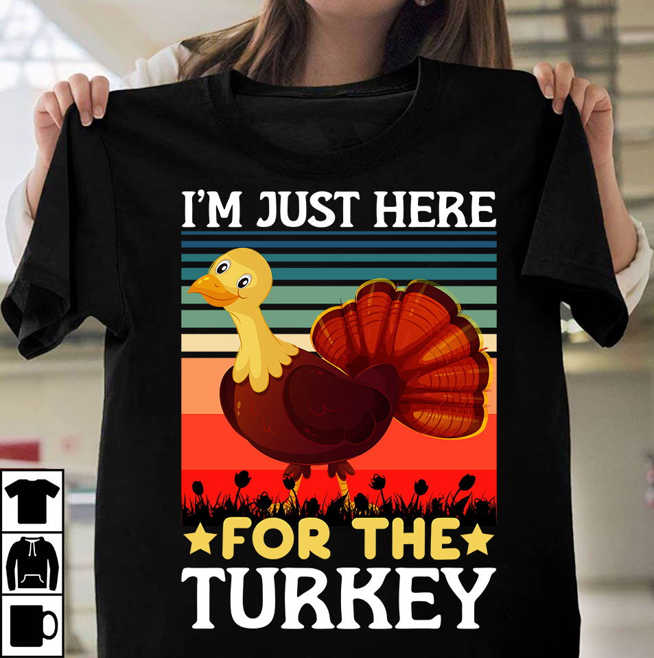 I’m Just Here For The Turkey T-shirt Design,Fall Buket List T-shirt ...