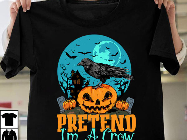 Pretend im a crow t-shirt design, halloween svg t-shirt design bundle ,mega halloween bundle 2, 130 designs, heather roberts art bundle, halloween svg, fall svg, thanksgiving svg, cut files cricut,