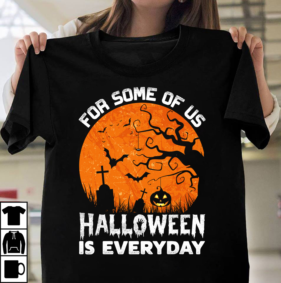 For The Of Us Halloween Is Everyday Tshirt Design, Halloween SVG T