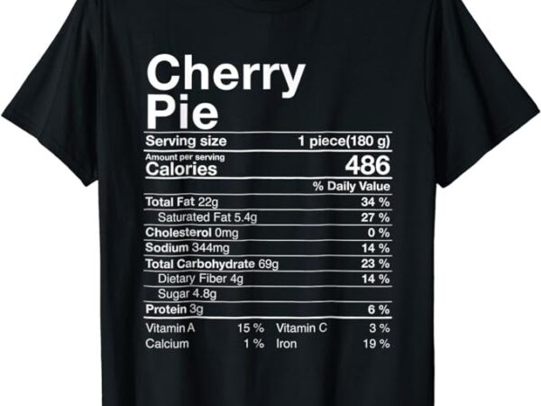 Fun cherry pie nutrition facts costume thanksgiving t-shirt