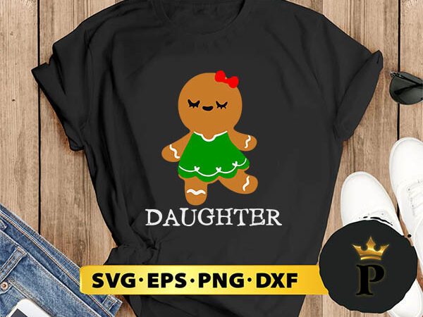 Gingerbread daughter christmas svg, merry christmas svg, xmas svg png dxf eps t shirt design template