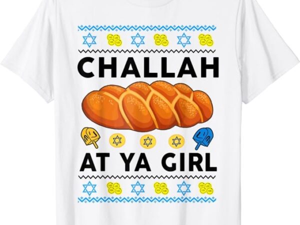 Hanukkah challah at ya girl ugly sweater jewish kids women t-shirt