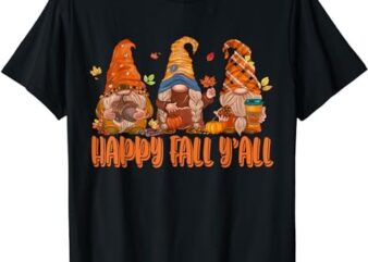 Happy Fall Yall Thanksgiving Pumpkin Autumn Gnome Men Women T-Shirt T-Shirt PNG File