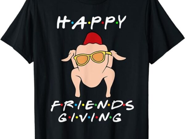 Happy friendsgiving fall autumn friends turkey thanksgiving t-shirt