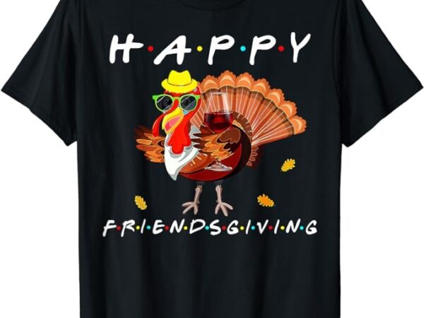 Happy friendsgiving funny turkey friends giving thanksgiving t-shirt