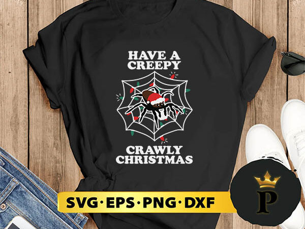 Have a creepy crawly christmas svg, merry christmas svg, xmas svg png dxf eps graphic t shirt