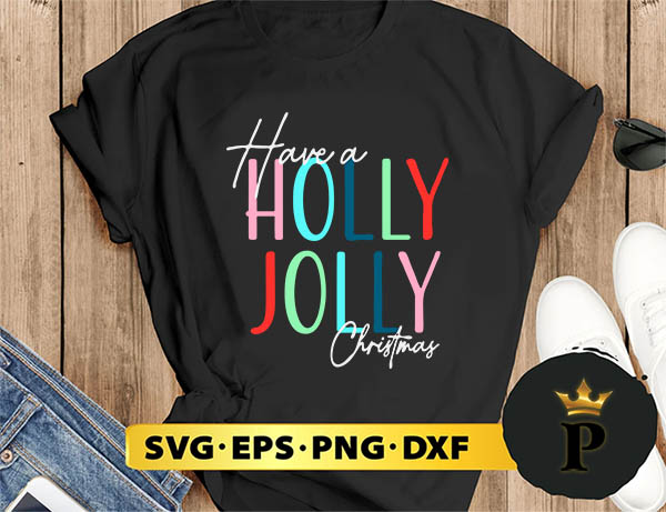 Have A Holly Jolly Christmas SVG, Merry Christmas SVG, Xmas SVG PNG DXF EPS