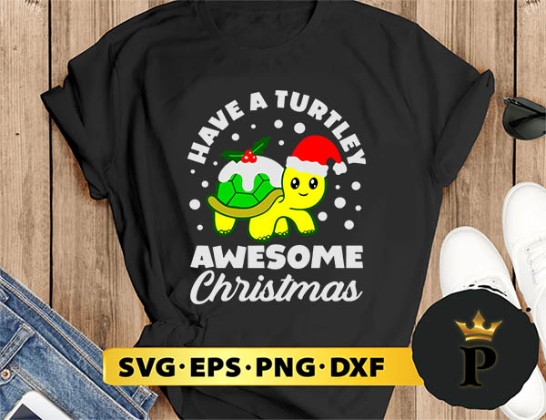 Have A Turtley Awesome Christmas SVG, Merry Christmas SVG, Xmas SVG PNG DXF EPS