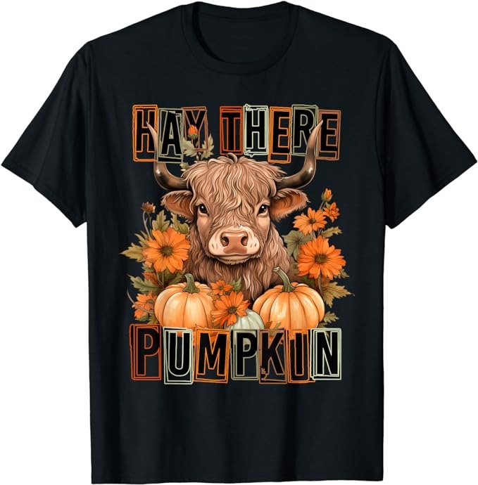 Hay There Pumkin Highland Cow Fall Autumn Thanksgiving T-Shirt