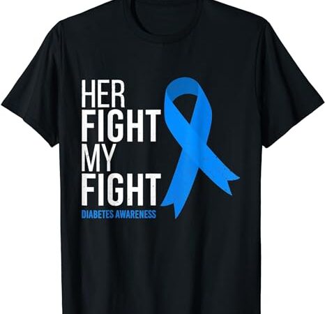 Her fight is my fight diabetes awareness vintage t-shirt