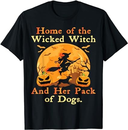 Home of the wicked witch and her pack of dog funny halloween t-shirt png file