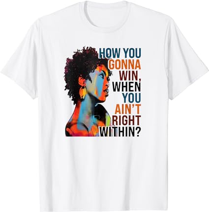 How you gonna win when you ain’t right within t-shirt