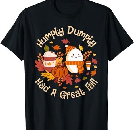 Humpty dumpty had a great fall happy fall y’all autumn gifts t-shirt png file