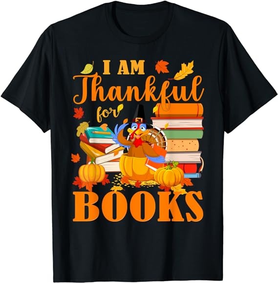 I Am Thankful For Books Fall Librarian Funny Thanksgiving T-Shirt T-Shirt PNG File