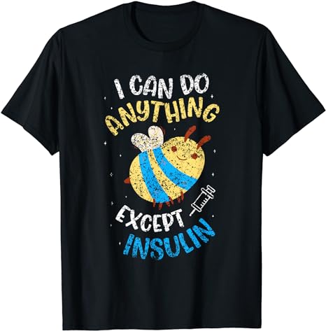 I Can Do Anything Except Make Insulin Diabetic Diabetes T-Shirt