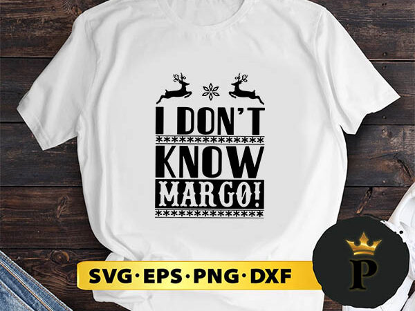 I don’t know margo christmas svg, merry christmas svg, xmas svg png dxf eps t shirt design for sale