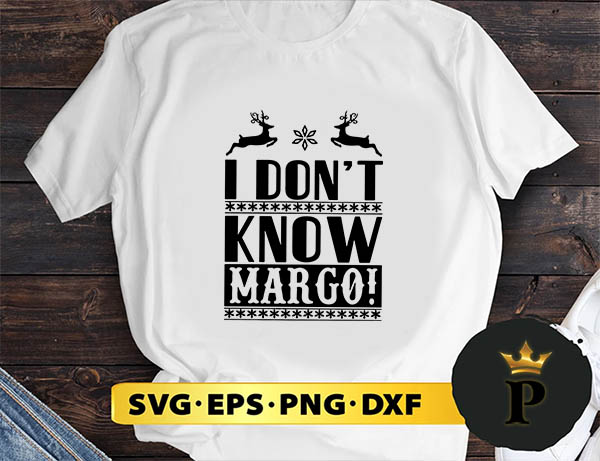 I Don't Know Margo Christmas SVG, Merry Christmas SVG, Xmas SVG PNG DXF EPS