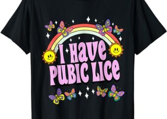 I Have Pubic Lice Funny Retro Offensive Inappropriate Meme T-Shirt