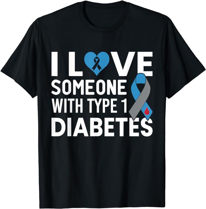 I Love Someone With Type 1 Diabetes T1D Type One Diabetic T-Shirt