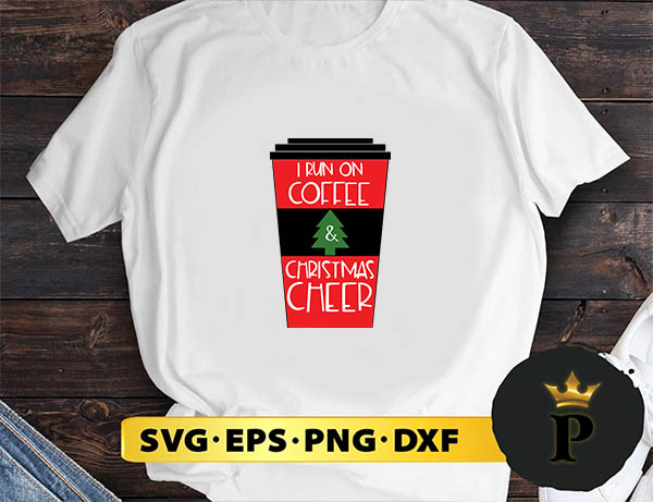 I Run On Coffee And Christmas Cheer SVG, Merry Christmas SVG, Xmas SVG PNG DXF EPS