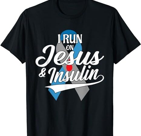 I run on jesus & insulin type one t1d diabetes awareness day t-shirt