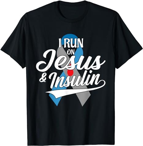 I Run On Jesus & Insulin Type One T1D Diabetes Awareness Day T-Shirt