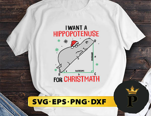 I Want A Hippopotenuse For Christmas SVG, Merry Christmas SVG, Xmas SVG PNG DXF EPS