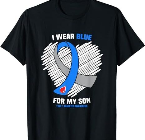 I wear blue for my son type 1 diabetes awareness t-shirt png file