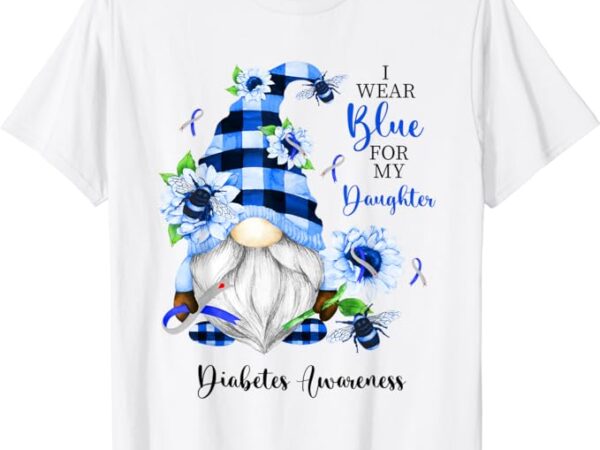 I wear blue for my daughter gnomie diabetes awareness t-shirt