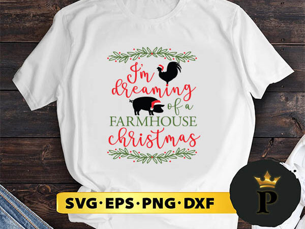 I’m dreaming farmhouse christmas svg, merry christmas svg, xmas svg png dxf eps t shirt design for sale