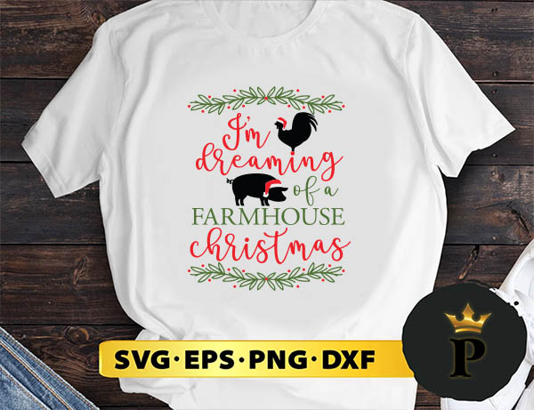 I'm Dreaming Farmhouse Christmas SVG, Merry Christmas SVG, Xmas SVG PNG DXF EPS